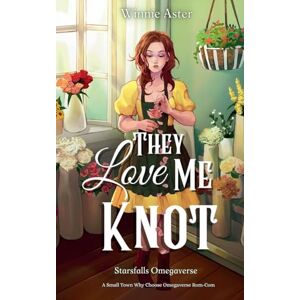 Aster, Winnie They Love Me Knot: A Small Town Why Choose Omegaverse Rom-Com: 2 (Starsfalls Omegaverse) Aster, Winnie They Love Me Knot: A Small Town Why Choose Omegaverse Rom-Com: 2 (Starsfalls Omegaverse)