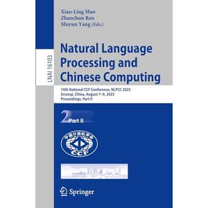 Natural Language Processing and Chinese Computing: 14th National CCF Conference, NLPCC 2025, Urumqi, China, August 7–9, 2025, Proceedings, Part II (Lecture Notes in Computer Science, 16103) Natural Language Processing and Chinese Computing: 14th National CCF Conference, NLPCC 2025, Urumqi, China, August 7–9, 2025, Proceedings, Part II (Lecture Notes in Computer Science, 16103)