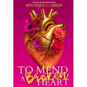 Green, Myunique C. To Mend a Broken Heart Green, Myunique C. To Mend a Broken Heart