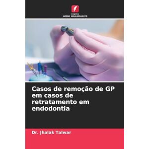 Talwar, Dr Jhalak Casos de remoção de GP em casos de retratamento em endodontia Talwar, Dr Jhalak Casos de remoção de GP em casos de retratamento em endodontia