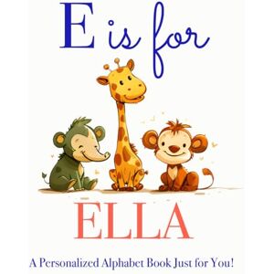 Press, LBB E is for Ella: A Personalized Alphabet Book Just for You! Press, LBB E is for Ella: A Personalized Alphabet Book Just for You!