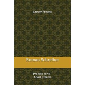 Schreiber, Dr. Roman Kurzer Prozess: Proceso corto Short process Schreiber, Dr. Roman Kurzer Prozess: Proceso corto Short process