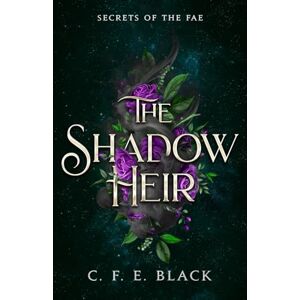 Black, C. F. E. The Shadow Heir: A Standalone Fantasy Romance (Secrets of the Fae) Black, C. F. E. The Shadow Heir: A Standalone Fantasy Romance (Secrets of the Fae)