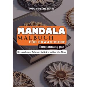Vincent Mandala Malbuch für Erwachsene – Entspannung pur: Ein Malbuch für Kopf, Herz & Seele – mit Mandalas, Gedankenraum & stillen Impulsen Vincent Mandala Malbuch für Erwachsene – Entspannung pur: Ein Malbuch für Kopf, Herz & Seele – mit Mandalas, Gedankenraum & stillen Impulsen