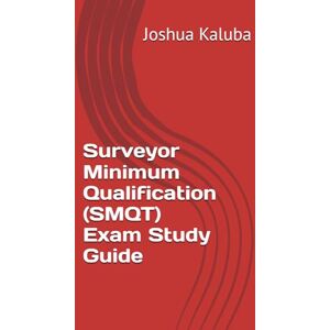 Kaluba, Joshua Surveyor Minimum Qualification (SMQT) Exam Study Guide Kaluba, Joshua Surveyor Minimum Qualification (SMQT) Exam Study Guide