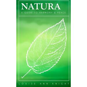 Knight, Louise Ann Natura: a guide to harmony & peace Knight, Louise Ann Natura: a guide to harmony & peace