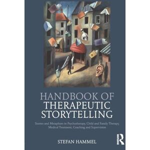 Hammel, Stefan Handbook of Therapeutic Storytelling: Stories and Metaphors in Psychotherapy, Child and Family Therapy, Medical Treatment, Coaching and Supervision Hammel, Stefan Handbook of Therapeutic Storytelling: Stories and Metaphors in Psychotherapy, Child and Family Therapy, Medical Treatment, Coaching and Supervision
