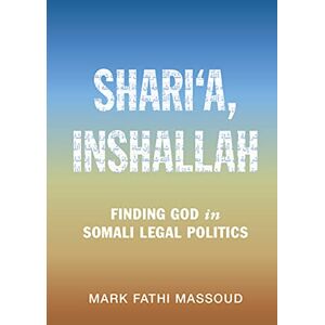 Cambridge University Press Shari‘a, Inshallah: Finding God in Somali Legal Politics (Cambridge Studies in Law and Society) Cambridge University Press Shari‘a, Inshallah: Finding God in Somali Legal Politics (Cambridge Studies in Law and Society)