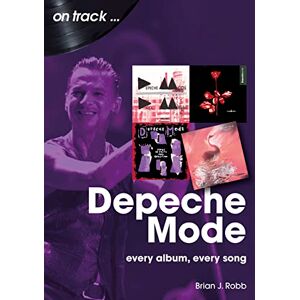 Brian J Robb Depeche Mode On Track: Every Album, Every Song Brian J Robb Depeche Mode On Track: Every Album, Every Song