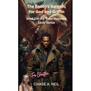 Neil DBA,ND, Dr Chase A. The Bacoo's Bargain; For God and Griffin: Book 2 in the 'Even Monsters Love' Series Neil DBA,ND, Dr Chase A. The Bacoo's Bargain; For God and Griffin: Book 2 in the 'Even Monsters Love' Series