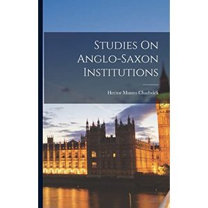 Chadwick, Hector Munro Studies On Anglo-saxon Institutions Chadwick, Hector Munro Studies On Anglo-saxon Institutions