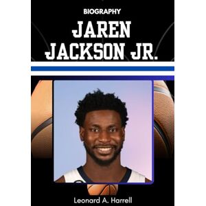 Harrell, Leonard A. BIOGRAPHY OF JAREN JACKSON JR.: Inside the Mind, Mission, and Momentum of a Modern Basketball Architect (The Untold Stories of Basketball’s Brightest) Harrell, Leonard A. BIOGRAPHY OF JAREN JACKSON JR.: Inside the Mind, Mission, and Momentum of a Modern Basketball Architect (The Untold Stories of Basketball’s Brightest)