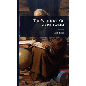 Twain, Mark The Writings Of Mark Twain Twain, Mark The Writings Of Mark Twain