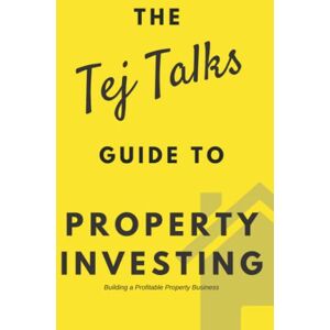 Singh, Tej Property Investing: The Tej Talks Guide: Building a Profitable Property Business Singh, Tej Property Investing: The Tej Talks Guide: Building a Profitable Property Business