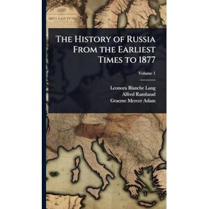 Lang, Leonora Blanche The History of Russia From the Earliest Times to 1877 Lang, Leonora Blanche The History of Russia From the Earliest Times to 1877