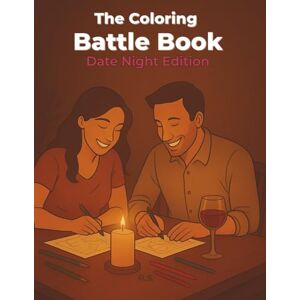 Spadaccini, P.S. Pasqualino The Coloring Battle Book: Date Night Edition (Battle Coloring Book Series) Spadaccini, P.S. Pasqualino The Coloring Battle Book: Date Night Edition (Battle Coloring Book Series)