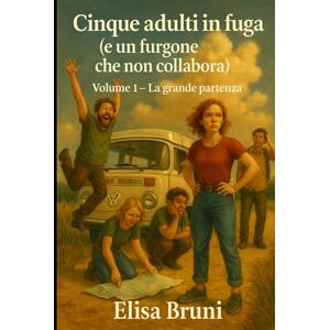 Sereni, Elisa La grande partenza: Cinque adulti in fuga (e un furgone che non collabora) Volume 1 Sereni, Elisa La grande partenza: Cinque adulti in fuga (e un furgone che non collabora) Volume 1