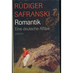 Safranski, Rüdiger Romantik. Eine deutsche Affäre Safranski, Rüdiger Romantik. Eine deutsche Affäre