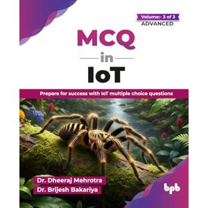 Mehrotra, Dr. Dheeraj MCQ in IoT- Volume 3 (for Advanced Level): Prepare for success with IoT multiple choice questions (English Edition) Mehrotra, Dr. Dheeraj MCQ in IoT- Volume 3 (for Advanced Level): Prepare for success with IoT multiple choice questions (English Edition)