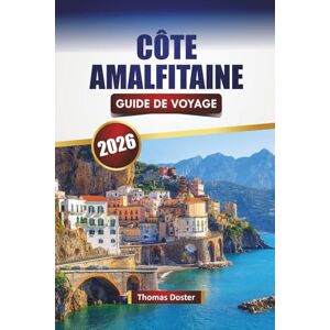 Doster, Thomas CÔTE AMALFITAINE GUIDE DE VOYAGE 2026: Explorez les joyaux cachés du sud de l'Italie, les monuments historiques, la cuisine locale et les conseils de voyage Doster, Thomas CÔTE AMALFITAINE GUIDE DE VOYAGE 2026: Explorez les joyaux cachés du sud de l'Italie, les monuments historiques, la cuisine locale et les conseils de voyage
