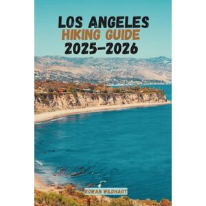 WILDHART, ROWAN LOS ANGELES Hiking Guide 2025–2026: Discover the Best Trails, Hidden Waterfalls, and Coastal Hikes in the City of Angels (Trek the World: Essential Hiking Guide Series) WILDHART, ROWAN LOS ANGELES Hiking Guide 2025–2026: Discover the Best Trails, Hidden Waterfalls, and Coastal Hikes in the City of Angels (Trek the World: Essential Hiking Guide Series)