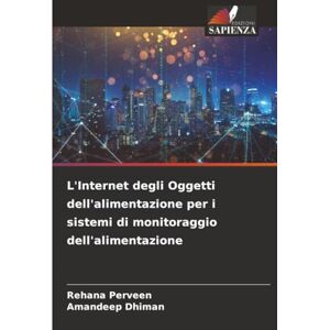 Perveen, Rehana L'Internet degli Oggetti dell'alimentazione per i sistemi di monitoraggio dell'alimentazione Perveen, Rehana L'Internet degli Oggetti dell'alimentazione per i sistemi di monitoraggio dell'alimentazione