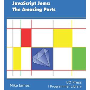 James, Dr Mike JavaScript Jems: The Amazing Parts (Programmers library) James, Dr Mike JavaScript Jems: The Amazing Parts (Programmers library)