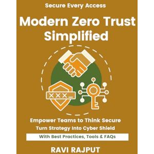 RAJPUT, RAVI Modern Zero Trust Simplified: Implement Zero Trust Fast Master NIST ZTA Strategies Smarter Security Without Delay Drive Resilience Instantly Future-Ready ZTA Frameworks Now RAJPUT, RAVI Modern Zero Trust Simplified: Implement Zero Trust Fast Master NIST ZTA Strategies Smarter Security Without Delay Drive Resilience Instantly Future-Ready ZTA Frameworks Now