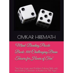 HIREMATH, Mr OMKAR S Mind-Bending Puzzle Book: 100 Challenging Brain Teasers for Hours of Fun": "Test Your Logic and Problem-Solving Skills with this Exciting Collection of Puzzles for All Ages HIREMATH, Mr OMKAR S Mind-Bending Puzzle Book: 100 Challenging Brain Teasers for Hours of Fun": "Test Your Logic and Problem-Solving Skills with this Exciting Collection of Puzzles for All Ages