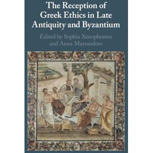 The Reception of Greek Ethics in Late Antiquity and Byzantium The Reception of Greek Ethics in Late Antiquity and Byzantium