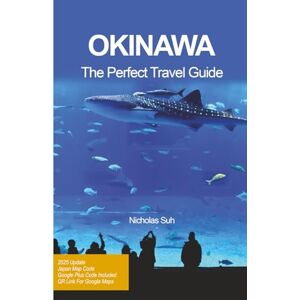 Suh, Nicholas OKINAWA THE PERFECT TRAVEL GUIDE: Explore Japan’s Tropical Paradise: Beaches, Local Cuisine, Hidden Spots, and Travel Tips for 2025 Suh, Nicholas OKINAWA THE PERFECT TRAVEL GUIDE: Explore Japan’s Tropical Paradise: Beaches, Local Cuisine, Hidden Spots, and Travel Tips for 2025