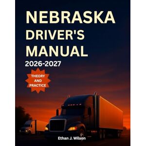 Wilson Nebraska Driver's Manual 2026-2027: Complete Coverage of Road signs, Traffic Laws, and Safe Driving Practices with Practice Tests and Exam Tips Wilson Nebraska Driver's Manual 2026-2027: Complete Coverage of Road signs, Traffic Laws, and Safe Driving Practices with Practice Tests and Exam Tips