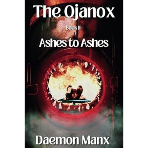 Manx, Daemon The Ojanox II: Ashes to Ashes (The Ojanox Series) Manx, Daemon The Ojanox II: Ashes to Ashes (The Ojanox Series)