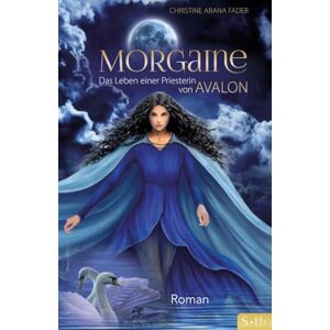 Fader, Christine Arana Morgaine: Das Leben einer Priesterin von Avalon Roman Fader, Christine Arana Morgaine: Das Leben einer Priesterin von Avalon Roman
