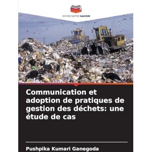 Ganegoda, Pushpika Kumari Communication et adoption de pratiques de gestion des déchets: une étude de cas Ganegoda, Pushpika Kumari Communication et adoption de pratiques de gestion des déchets: une étude de cas