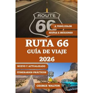 Walton, George RUTA 66 GUÍA DE VIAJE (A TODO COLOR): El compañero definitivo con los lugares destacados por estado, atracciones imperdibles, monumentos históricos, ... (Guías de Viaje Esenciales y Completas) Walton, George RUTA 66 GUÍA DE VIAJE (A TODO COLOR): El compañero definitivo con los lugares destacados por estado, atracciones imperdibles, monumentos históricos, ... (Guías de Viaje Esenciales y Completas)