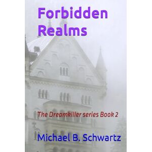 Schwartz, Michael B. Forbidden Realms: The Dreamkiller series Book 2 Schwartz, Michael B. Forbidden Realms: The Dreamkiller series Book 2