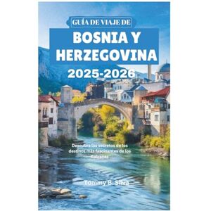 Silva GUÍA DE VIAJE DE BOSNIA Y HERZEGOVINA 2025-2026: Descubra los secretos de los destinos más fascinantes de los Balcanes Silva GUÍA DE VIAJE DE BOSNIA Y HERZEGOVINA 2025-2026: Descubra los secretos de los destinos más fascinantes de los Balcanes