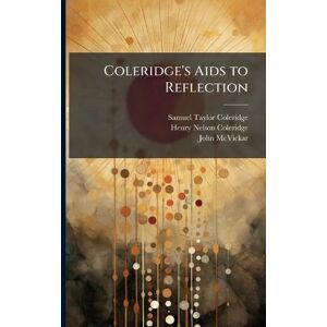 Taylor Coleridge's Aids to Reflection Taylor Coleridge's Aids to Reflection