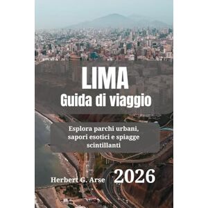 Arse, Herbert G. LIMA Guida di viaggio 2026: Esplora parchi urbani, sapori esotici e spiagge scintillanti Arse, Herbert G. LIMA Guida di viaggio 2026: Esplora parchi urbani, sapori esotici e spiagge scintillanti