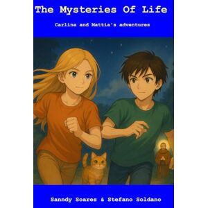 Soares, Sanndy The Mysteries of Life: Carlina and Mattia’ adventures Soares, Sanndy The Mysteries of Life: Carlina and Mattia’ adventures