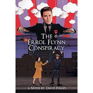 Philips The Errol Flynn Conspiracy: A Spy Thriller (A Historical Conspiracy) Philips The Errol Flynn Conspiracy: A Spy Thriller (A Historical Conspiracy)