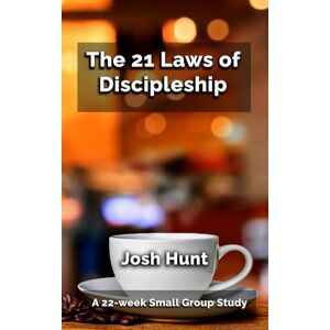 Hunt, Josh The 21 Laws of Discipleship: A 22-week Small Group Study Hunt, Josh The 21 Laws of Discipleship: A 22-week Small Group Study