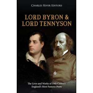 Charles River Editors Lord Byron and Lord Tennyson: The Lives and Works of 19th Century England’s Most Famous Poets Charles River Editors Lord Byron and Lord Tennyson: The Lives and Works of 19th Century England’s Most Famous Poets