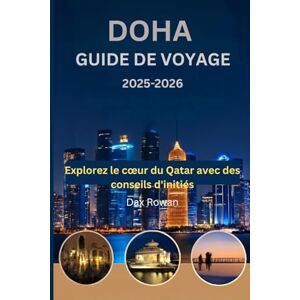 Rowan, Dax Doha Guide de voyage 2025-2026: Explorez le cœur du Qatar avec des conseils d'initiés Rowan, Dax Doha Guide de voyage 2025-2026: Explorez le cœur du Qatar avec des conseils d'initiés