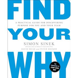 Sinek, Simon Find Your Why: A Practical Guide for Discovering Purpose for You and Your Team Sinek, Simon Find Your Why: A Practical Guide for Discovering Purpose for You and Your Team
