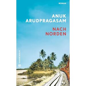 Arudpragasam, Anuk Nach Norden: Roman Arudpragasam, Anuk Nach Norden: Roman