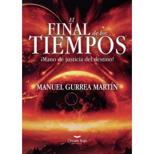 Gurrea Martín, Manuel El Final de los Tiempos: ¡Mano de justicia del destino! Gurrea Martín, Manuel El Final de los Tiempos: ¡Mano de justicia del destino!