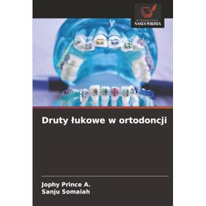 Prince A., Jophy Druty łukowe w ortodoncji Prince A., Jophy Druty łukowe w ortodoncji