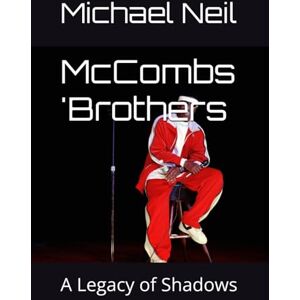 Neil Jr., Mr. Michael A McCombs 'Brothers: A Legacy of Shadows (BOOK SAGA SERIES) Neil Jr., Mr. Michael A McCombs 'Brothers: A Legacy of Shadows (BOOK SAGA SERIES)